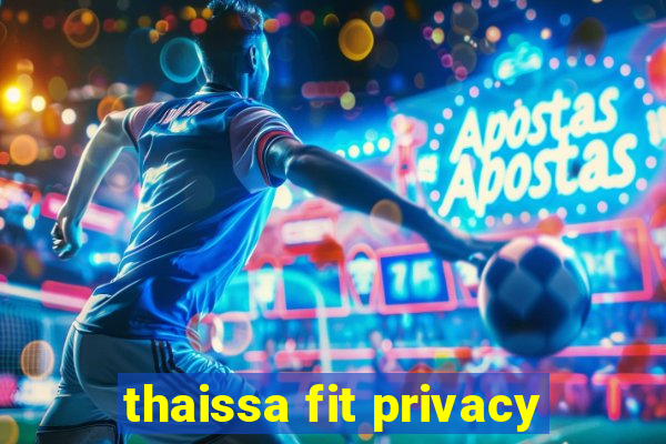 thaissa fit privacy